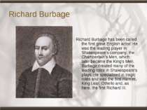 Richard Burbage Richard Burbage has been called the first great English actor...