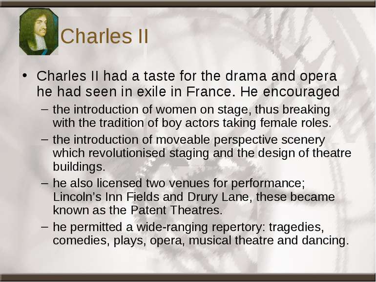 Charles II Charles II had a taste for the drama and opera he had seen in exil...