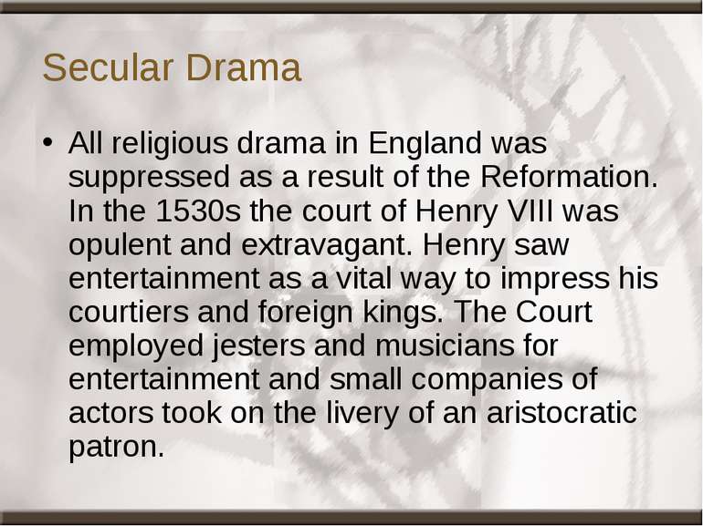 Secular Drama All religious drama in England was suppressed as a result of th...