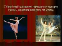 У балеті події та взаємини передаються через рух і танець, які артисти викону...