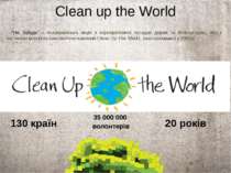 Clean up the World 130 країн 35 000 000 волонтерів 20 років “Не Забудь” – все...