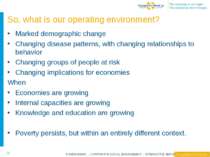 So, what is our operating environment? Marked demographic change Changing dis...