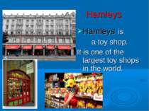 Hamleys Hamleys is a toy shop. It is one of the largest toy shops in the world.