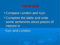 Home task Compare London and Kyiv. Complete the table and write some sentence...