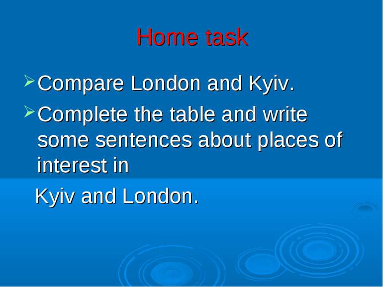 Home task Compare London and Kyiv. Complete the table and write some sentence...