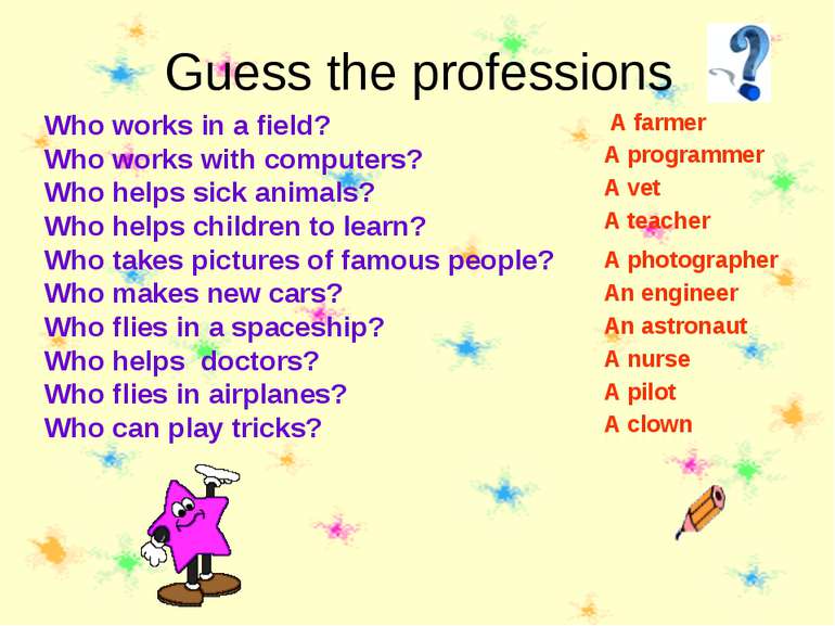 Guess the professions Who works in a field? Who works with computers? Who hel...