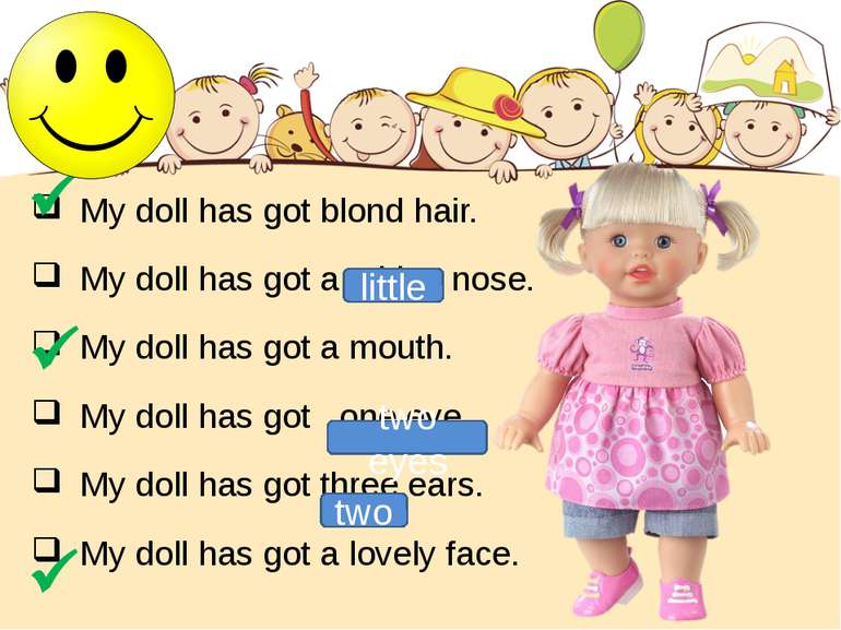 My doll has got blond hair. My doll has got a big nose. My doll has got a mou...