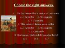 Choose the right answers. He has been called a master of caricature. a. J. Re...