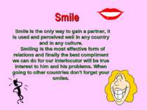 Smile Smile is the only way to gain a partner, it is used and perceived well ...