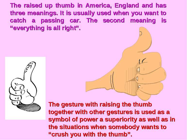The raised up thumb in America, England and has three meanings. It is usually...