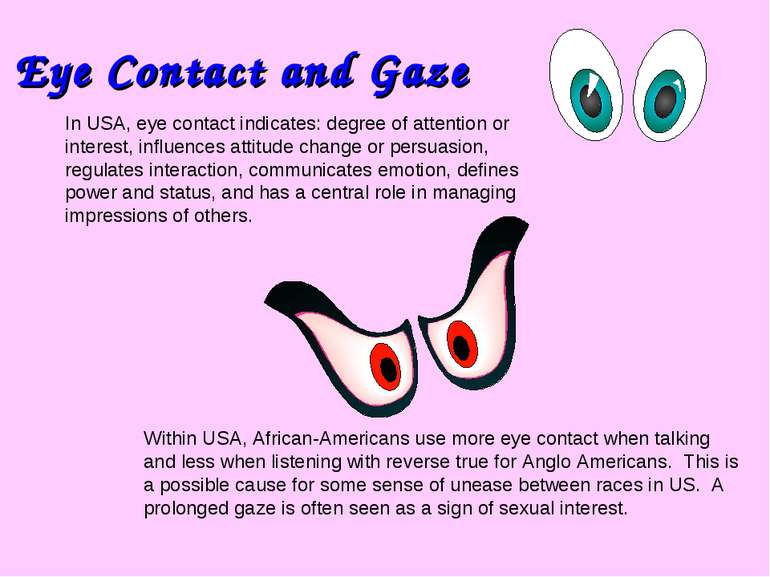 Eye Contact and Gaze In USA, eye contact indicates: degree of attention or in...