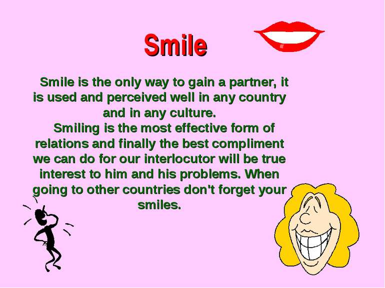 Smile Smile is the only way to gain a partner, it is used and perceived well ...