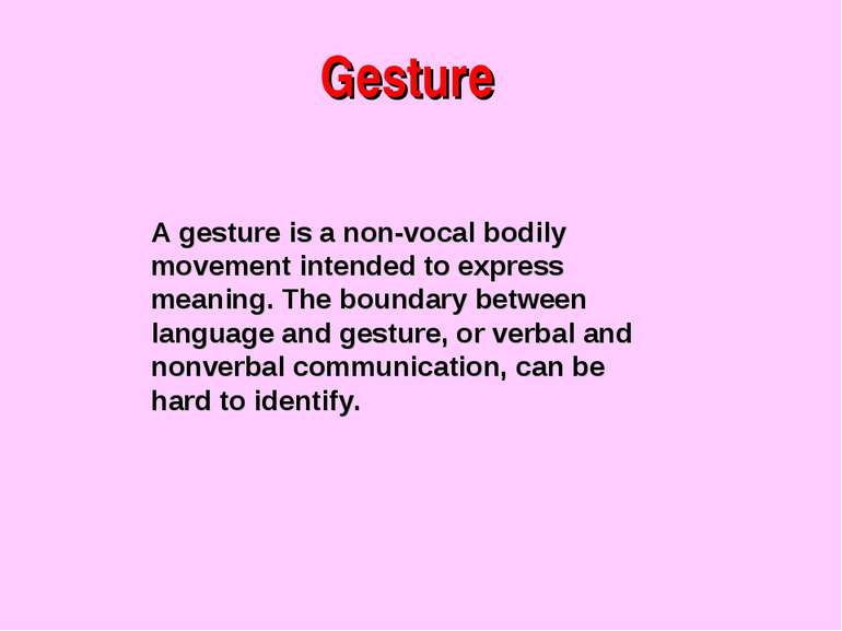 Gesture A gesture is a non-vocal bodily movement intended to express meaning....