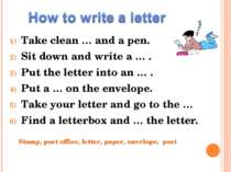 Take clean … and a pen. Sit down and write a … . Put the letter into an … . P...
