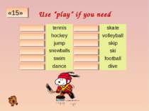 Use “play” if you need «15» play tennis - skate play hockey play volleyball -...
