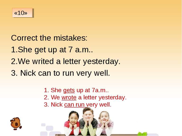 Correct the mistakes: She get up at 7 a.m.. We writed a letter yesterday. 3. ...