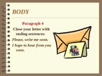 BODY Paragraph 4 Close your letter with ending sentences: Please, write me so...