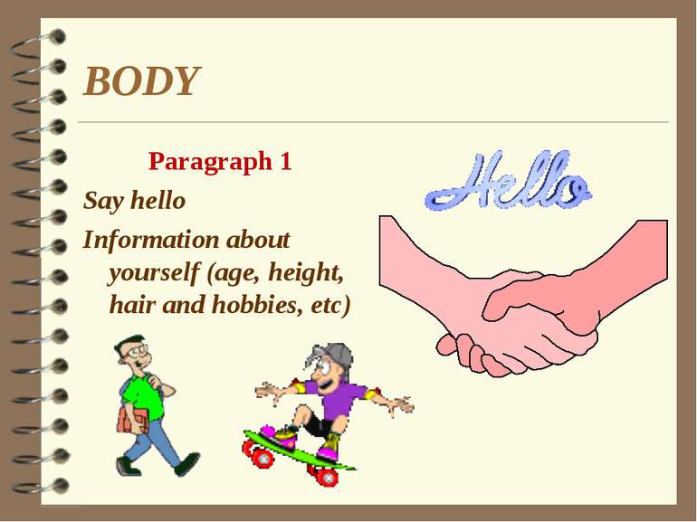 BODY Paragraph 1 Say hello Information about yourself (age, height, hair and ...