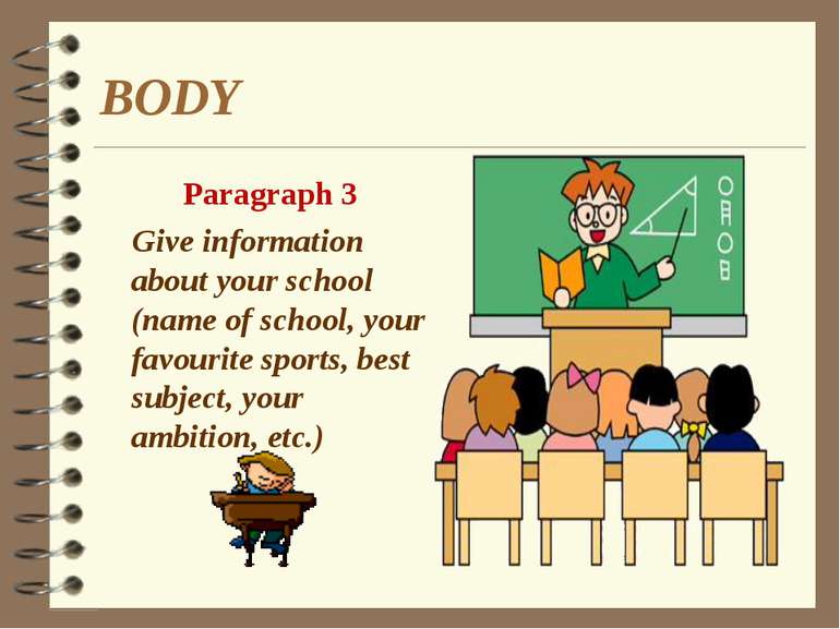BODY Paragraph 3 Give information about your school (name of school, your fav...