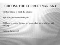 CHOOSE THE CORRECT VARIANT The best phrase to finish the letter is: A) It was...