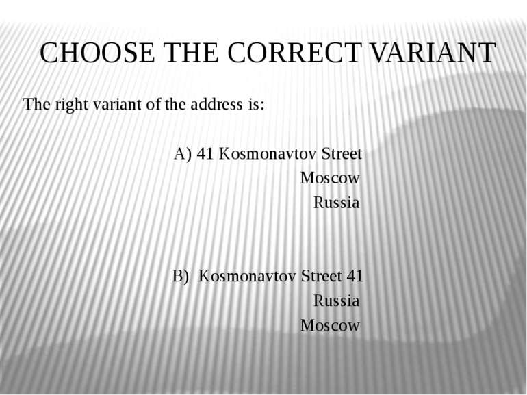 CHOOSE THE CORRECT VARIANT The right variant of the address is: A) 41 Kosmona...