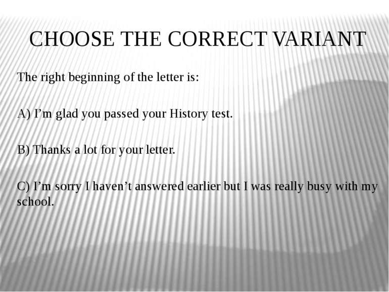 CHOOSE THE CORRECT VARIANT The right beginning of the letter is: A) I’m glad ...