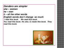 Genders are simpler she – women he – men it – all the other words English wor...