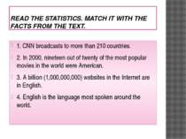 READ THE STATISTICS. MATCH IT WITH THE FACTS FROM THE TEXT. 1. CNN broadcasts...