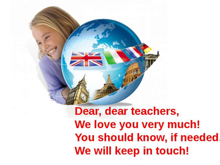Dear, dear teachers, We love you very much! You should know, if needed, We wi...