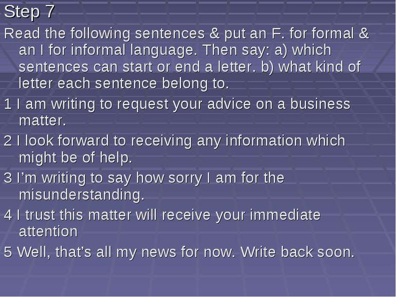 Step 7 Read the following sentences & put an F. for formal & an I for informa...