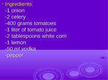 Ingredients: -1 onion -2 celery -400 grams tomatoes -1 liter of tomato juice ...
