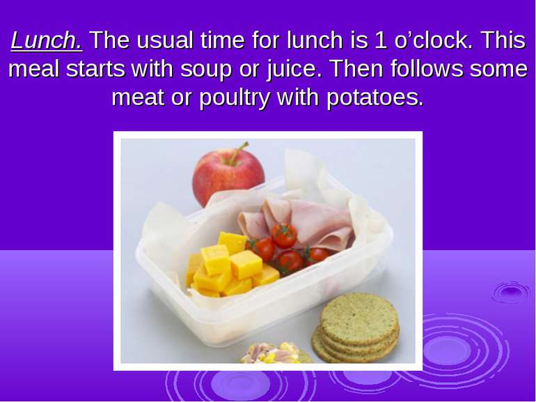 Lunch. The usual time for lunch is 1 o’clock. This meal starts with soup or j...