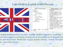 Late-Modern English (1800-Present) The principal distinction between early- a...