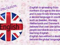 Conclusion English is spreading from northern Europe to the south and is now ...