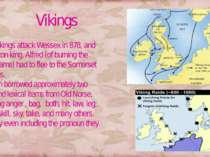 Vikings •The Vikings attack Wessex in 878, and the Saxon king, Alfred (of bur...