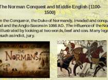 The Norman Conquest and Middle English (1100-1500) William the Conqueror, the...