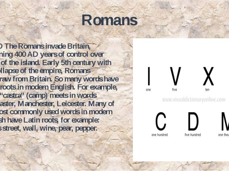 Romans 43 AD The Romans invade Britain, beginning 400 AD years of control ove...