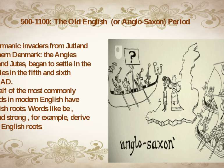 500-1100: The Old English  (or Anglo-Saxon) Period •West Germanic invaders fr...