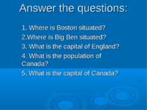 Answer the questions: 1. Where is Boston situated? 2.Where is Big Ben situate...