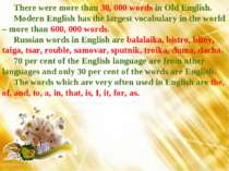 There were more than 30, 000 words in Old English. Modern English has the lar...