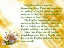 English spelling is another interesting thing. There are many rules of readin...