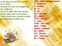 Every day we send sms and use ICQ. Why? Because it is fun, it is simple and i...