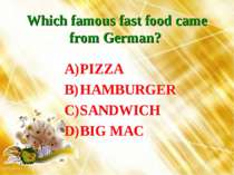 Which famous fast food came from German? PIZZA HAMBURGER SANDWICH BIG MAC
