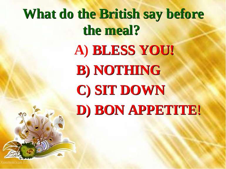 What do the British say before the meal? A) BLESS YOU! B) NOTHING C) SIT DOWN...