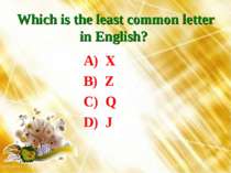 Which is the least common letter in English? A) X B) Z C) Q D) J