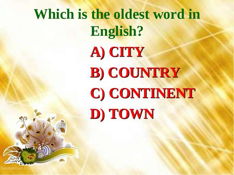 Which is the oldest word in English? A) CITY B) COUNTRY C) CONTINENT D) TOWN