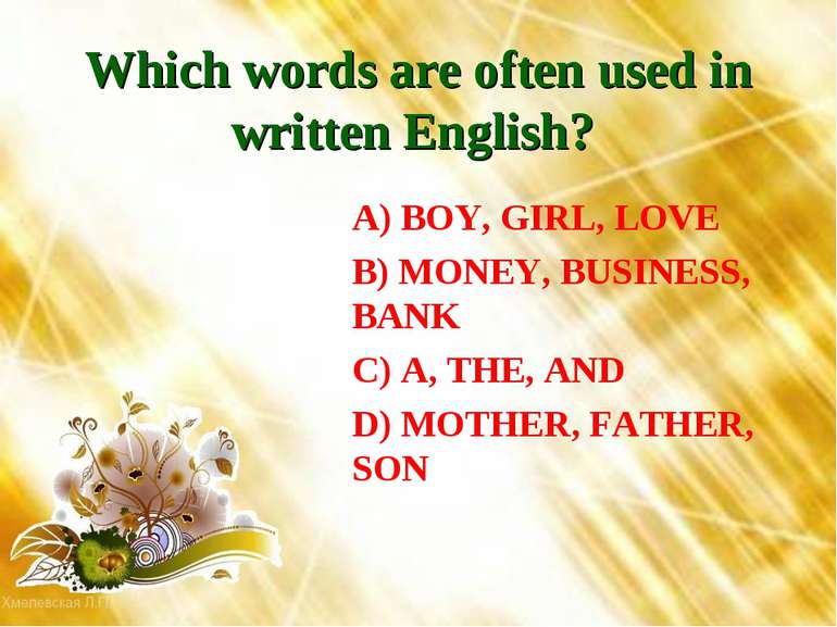 Which words are often used in written English? A) BOY, GIRL, LOVE B) MONEY, B...