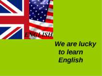 We are lucky to learn English