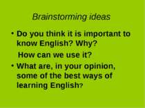 Brainstorming ideas Do you think it is important to know English? Why? How ca...