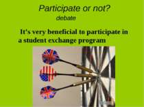 Participate or not? It’s very beneficial to participate in a student exchange...